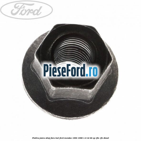 Piulita janta aliaj fara inel Ford Mondeo 1993-1996 1.8 TD 88 cp RFM, RFN diesel