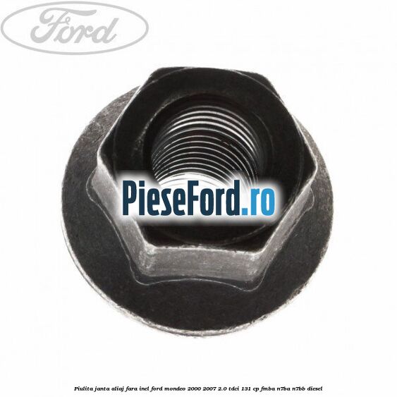 Piulita janta aliaj fara inel Ford Mondeo 2000-2007 2.0 TDCi 131 cp FMBA, N7BA, N7BB diesel
