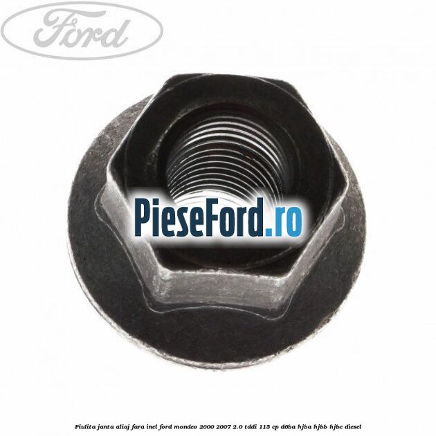 Piulita janta aliaj fara inel Ford Mondeo 2000-2007 2.0 TDDI 115 cp D6BA, HJBA, HJBB, HJBC diesel