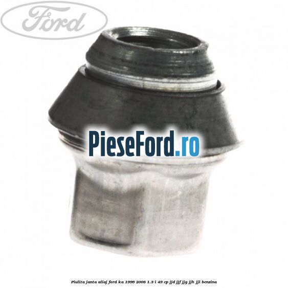 Piulita janta aliaj Ford Ka 1996-2008 1.3 i 49 cp JJD, JJF, JJG, JJH, JJL benzina