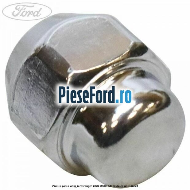Piulita janta aliaj Ford Ranger 2002-2006 2.5 TD 84 cp WL-T diesel