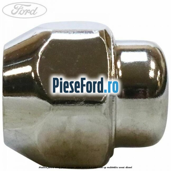 Piulita janta aliaj Ford Ranger 2006-2012 3.0 TDCi 156 cp MD30DITC, WEAT diesel