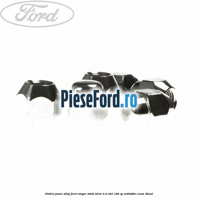 Piulita janta aliaj Ford Ranger 2006-2012 3.0 TDCi 156 cp MD30DITC, WEAT diesel