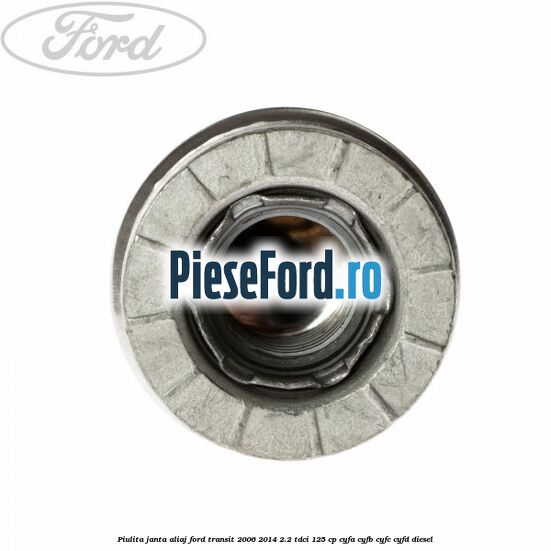 Piulita janta aliaj Ford Transit 2006-2014 2.2 TDCi 125 cp CYFA, CYFB, CYFC, CYFD diesel