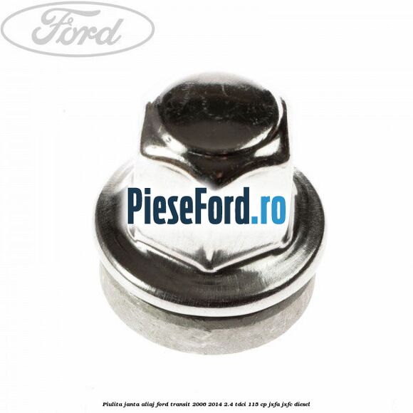 Piulita janta aliaj Ford Transit 2006-2014 2.4 TDCi 115 cp JXFA, JXFC diesel