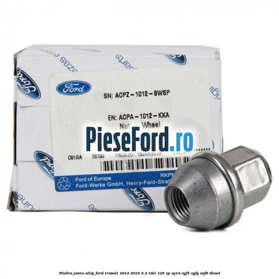 Piulita janta aliaj Ford Transit 2014-2018 2.2 TDCi 125 cp CY14, CYF5, CYFG, USF6 diesel
