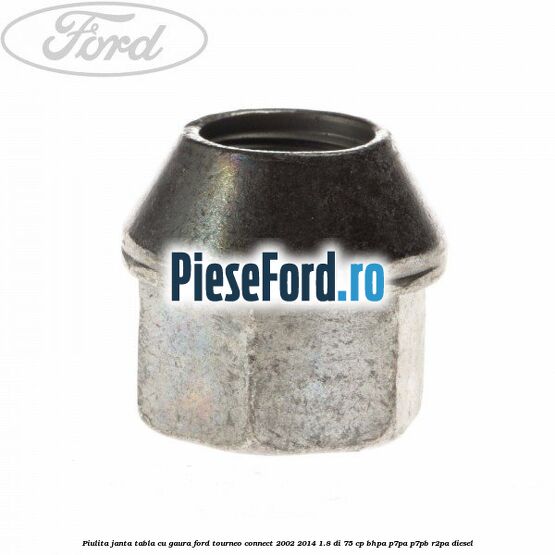 Piulita janta tabla cu gaura Ford Tourneo Connect 2002-2014 1.8 Di 75 cp BHPA, P7PA, P7PB, R2PA diesel