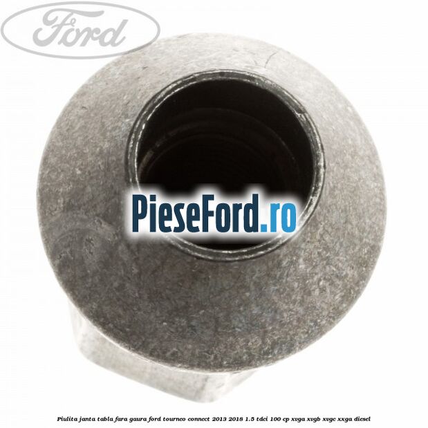 Piulita janta tabla fara gaura Ford Tourneo Connect 2013-2018 1.5 TDCi 100 cp Piulita janta tabla fara gaura Ford Tourneo Connect 2013-2018 1.5 TDCi 100 cp XVGA, XVGB, XVGC, XXGA diesel
