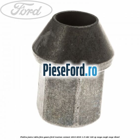 Piulita janta tabla fara gaura Ford Tourneo Connect 2013-2018 1.5 TDCi 120 cp XWGA, XWGB, XWGC diesel
