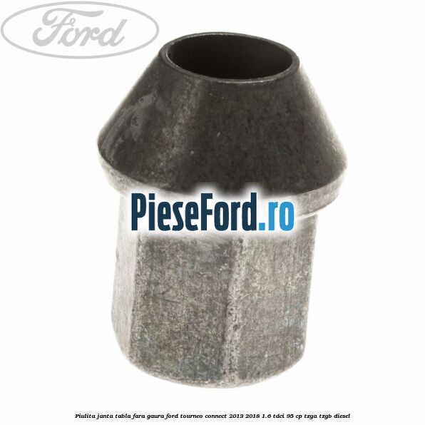 Piulita janta tabla fara gaura Ford Tourneo Connect 2013-2018 1.6 TDCi 95 cp TZGA, TZGB diesel