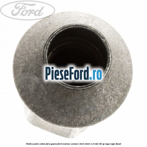 Piulita janta tabla fara gaura Ford Tourneo Connect 2013-2018 1.6 TDCi 95 cp TZGA, TZGB diesel