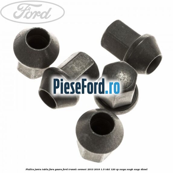 Piulita janta tabla fara gaura Ford Transit Connect 2013-2018 1.5 TDCi 120 cp XWGA, XWGB, XWGC diesel