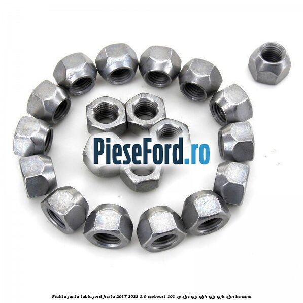 Piulita janta tabla Ford Fiesta 2017-2023 1.0 EcoBoost 101 cp SFJE, SFJF, SFJH, SFJJ, SFJK, SFJN benzina