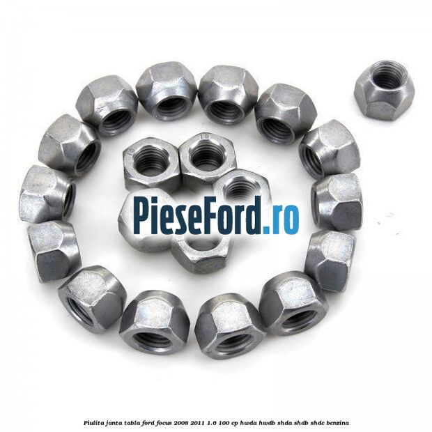 Piulita janta tabla Ford Focus 2008-2011 1.6 100 cp Piulita janta tabla Ford Focus 2008-2011 1.6 100 cp HWDA, HWDB, SHDA, SHDB, SHDC benzina