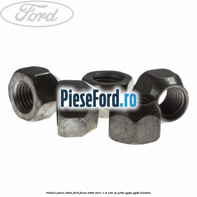 Piulita janta tabla Ford Focus 2008-2011 1.8 125 cp Piulita janta tabla Ford Focus 2008-2011 1.8 125 cp Q7DA, QQDA, QQDB benzina