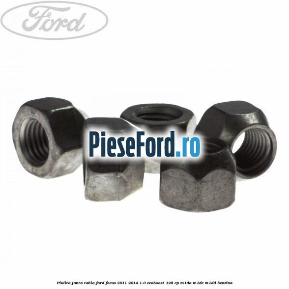 Piulita janta tabla Ford Focus 2011-2014 1.0 EcoBoost 125 cp Piulita janta tabla Ford Focus 2011-2014 1.0 EcoBoost 125 cp M1DA, M1DC, M1DD benzina