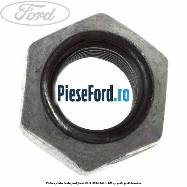 Piulita janta tabla Ford Focus 2011-2014 1.6 Ti 125 cp Piulita janta tabla Ford Focus 2011-2014 1.6 Ti 125 cp PNDA, PNDD benzina
