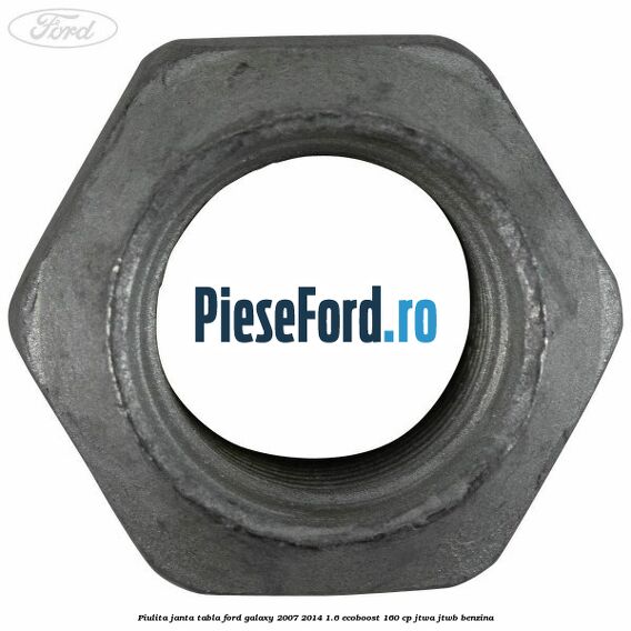 Piulita janta tabla Ford Galaxy 2007-2014 1.6 EcoBoost 160 cp JTWA, JTWB benzina