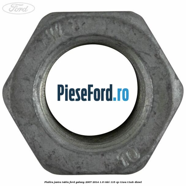 Piulita janta tabla Ford Galaxy 2007-2014 1.6 TDCi 115 cp T1WA, T1WB diesel