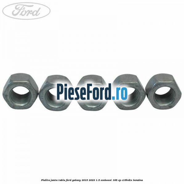 Piulita janta tabla Ford Galaxy 2015-2023 1.5 EcoBoost 165 cp Piulita janta tabla Ford Galaxy 2015-2023 1.5 EcoBoost 165 cp C15HDTX benzina