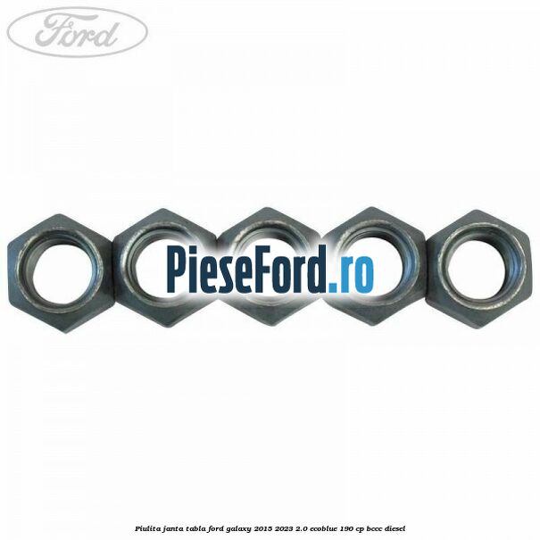 Piulita janta tabla Ford Galaxy 2015-2023 2.0 EcoBlue 190 cp BCCC diesel