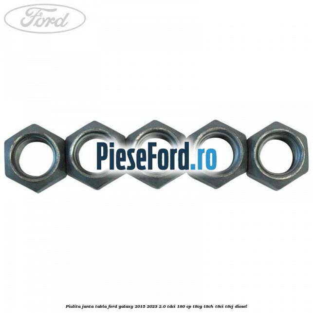Piulita janta tabla Ford Galaxy 2015-2023 2.0 TDCi 180 cp T8CG, T8CH, T8CI, T8CJ diesel