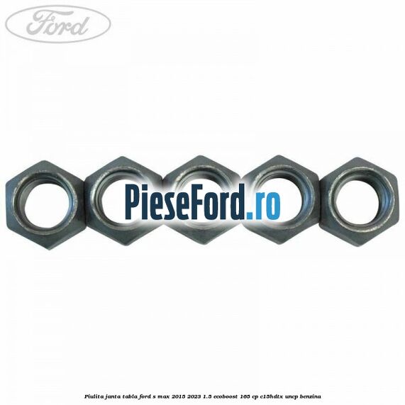 Piulita janta tabla Ford S-Max 2015-2023 1.5 EcoBoost 165 cp C15HDTX, UNCP benzina