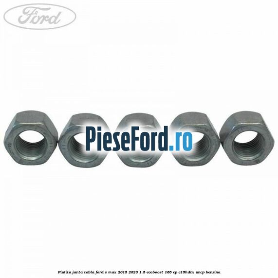 Piulita janta tabla Ford S-Max 2015-2023 1.5 EcoBoost 165 cp C15HDTX, UNCP benzina