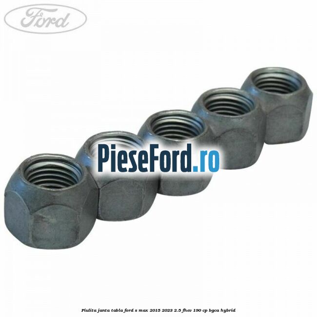 Piulita janta tabla Ford S-Max 2015-2023 2.5 FHEV 190 cp BGCA hybrid