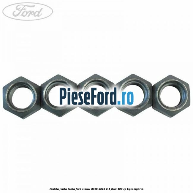 Piulita janta tabla Ford S-Max 2015-2023 2.5 FHEV 190 cp BGCA hybrid