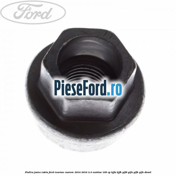 Piulita janta tabla Ford Tourneo Custom 2014-2018 2.0 EcoBlue 105 cp BJFA, BJFB, YLF6, YLFA, YLFB, YLFS diesel