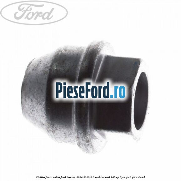 Piulita janta tabla Ford Transit 2014-2018 2.0 EcoBlue RWD 105 cp BJRA, YLR6, YLRA diesel