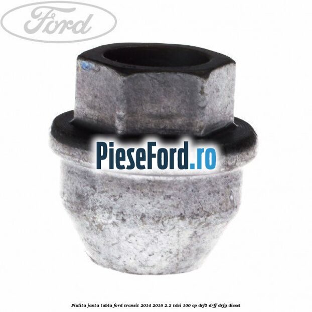 Piulita janta tabla Ford Transit 2014-2018 2.2 TDCi 100 cp