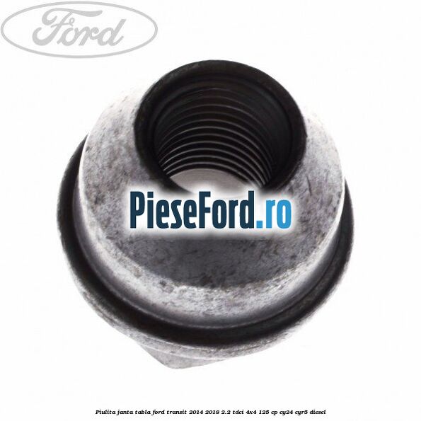 Piulita janta tabla Ford Transit 2014-2018 2.2 TDCi 4x4 125 cp Piulita janta tabla Ford Transit 2014-2018 2.2 TDCi 4x4 125 cp CY24, CYR5 diesel