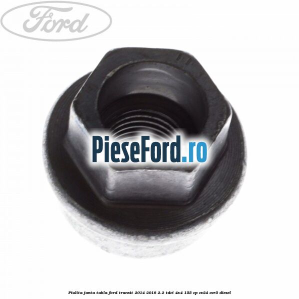 Piulita janta tabla Ford Transit 2014-2018 2.2 TDCi 4x4 155 cp Piulita janta tabla Ford Transit 2014-2018 2.2 TDCi 4x4 155 cp CV24, CVR5 diesel