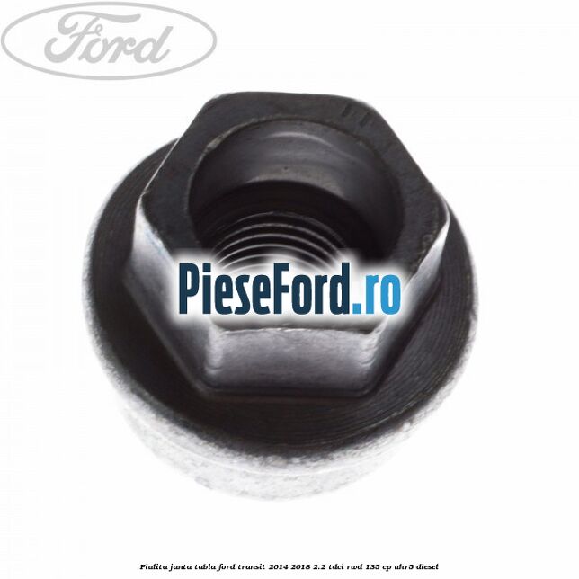 Piulita janta tabla Ford Transit 2014-2018 2.2 TDCi RWD 135 cp Piulita janta tabla Ford Transit 2014-2018 2.2 TDCi RWD 135 cp UHR5 diesel