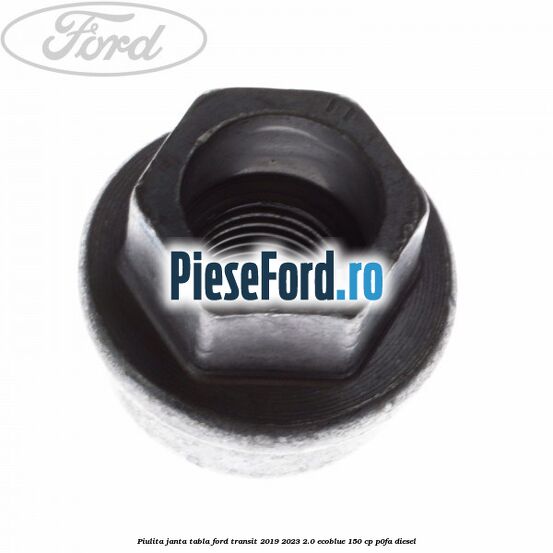 Piulita janta tabla Ford Transit 2019-2023 2.0 EcoBlue 150 cp P0FA diesel