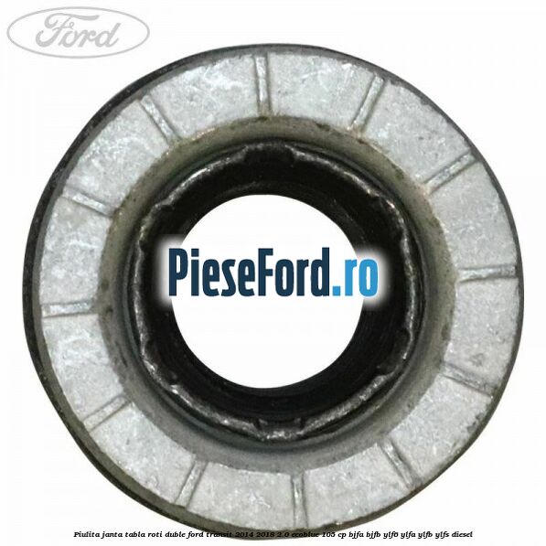 Piulita janta tabla roti duble Ford Transit 2014-2018 2.0 EcoBlue 105 cp Piulita janta tabla roti duble Ford Transit 2014-2018 2.0 EcoBlue 105 cp BJFA, BJFB, YLF6, YLFA, YLFB, YLFS diesel