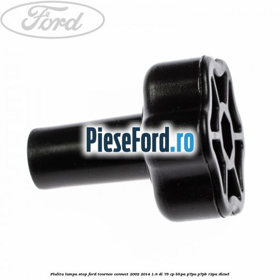 Piulita lampa stop Ford Tourneo Connect 2002-2014 1.8 Di 75 cp Piulita lampa stop Ford Tourneo Connect 2002-2014 1.8 Di 75 cp BHPA, P7PA, P7PB, R2PA diesel