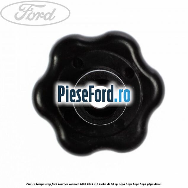Piulita lampa stop Ford Tourneo Connect 2002-2014 1.8 Turbo Di 90 cp Piulita lampa stop Ford Tourneo Connect 2002-2014 1.8 Turbo Di 90 cp HCPA, HCPB, HCPC, HCPD, P9PA diesel