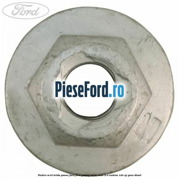 Piulita M10 brida panou fata Ford Galaxy 2015-2023 2.0 EcoBlue 120 cp YNCA diesel