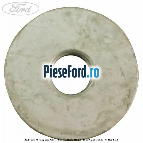 Piulita M10 brida panou fata Ford Galaxy 2015-2023 2.0 TDCi 180 cp T8CG, T8CH, T8CI, T8CJ diesel