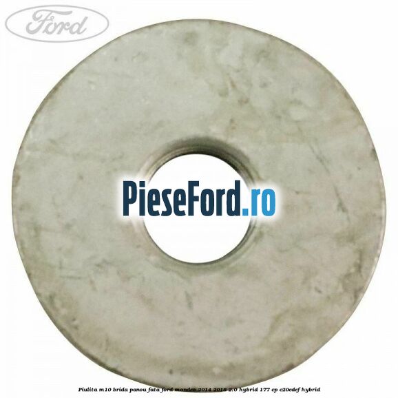 Piulita M10 brida panou fata Ford Mondeo 2014-2018 2.0 Hybrid 177 cp C20EDEF hybrid