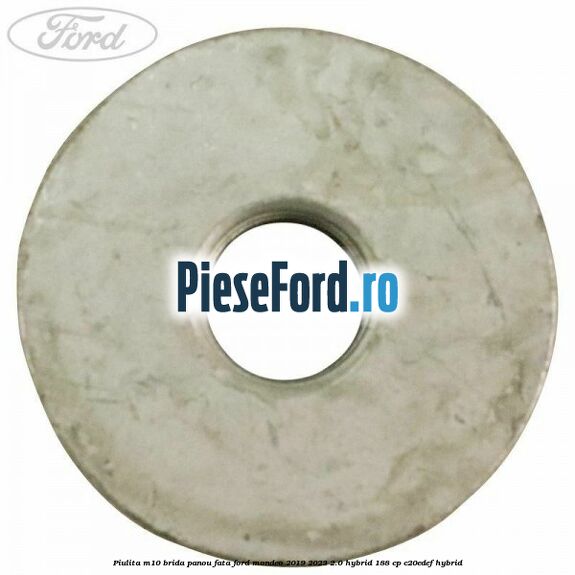Piulita M10 brida panou fata Ford Mondeo 2019-2023 2.0 Hybrid 188 cp Piulita M10 brida panou fata Ford Mondeo 2019-2023 2.0 Hybrid 188 cp C20EDEF hybrid