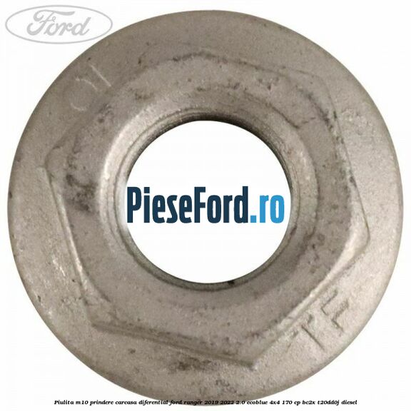 Piulita M10 prindere carcasa diferential Ford Ranger 2019-2022 2.0 EcoBlue 4x4 170 cp Piulita M10 prindere carcasa diferential Ford Ranger 2019-2022 2.0 EcoBlue 4x4 170 cp BC2X, T20DD0J diesel