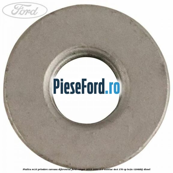 Piulita M10 prindere carcasa diferential Ford Ranger 2019-2022 2.0 EcoBlue 4x4 170 cp Piulita M10 prindere carcasa diferential Ford Ranger 2019-2022 2.0 EcoBlue 4x4 170 cp BC2X, T20DD0J diesel