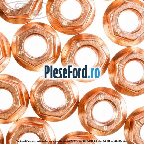 Piulita M10 prindere catalizator sau protectie termica Ford Ranger 2016-2020 2.2 TDCi 4x4 131 cp Piulita M10 prindere catalizator sau protectie termica Ford Ranger 2016-2020 2.2 TDCi 4x4 131 cp T22DD0P diesel