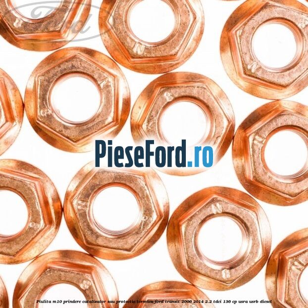 Piulita M10 prindere catalizator sau protectie termica Ford Transit 2006-2014 2.2 TDCi 136 cp Piulita M10 prindere catalizator sau protectie termica Ford Transit 2006-2014 2.2 TDCi 136 cp USRA, USRB diesel