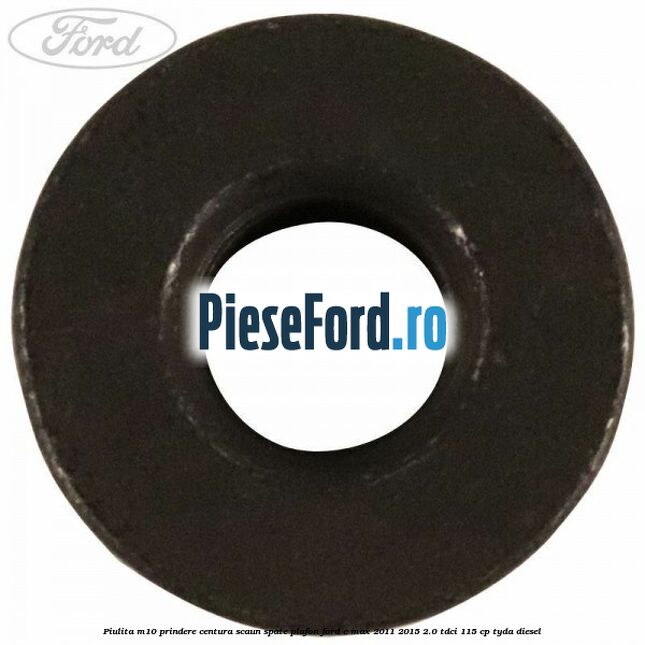 Piulita M10 prindere centura scaun spate plafon Ford C-Max 2011-2015 2.0 TDCi 115 cp TYDA diesel