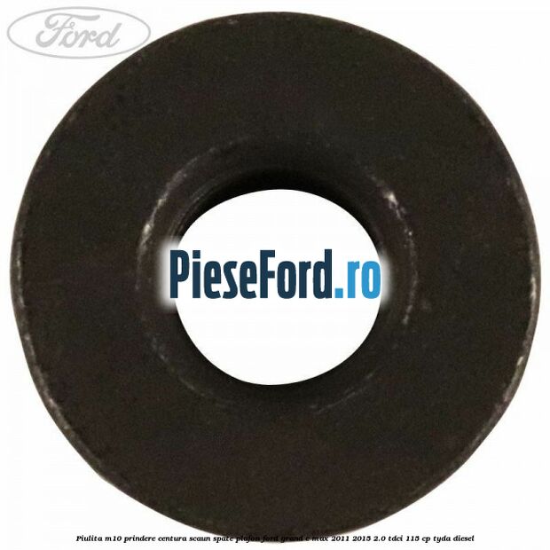 Piulita M10 prindere centura scaun spate plafon Ford Grand C-Max 2011-2015 2.0 TDCi 115 cp TYDA diesel